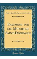 Fragment Sur Les Moeurs de Saint-Domingue (Classic Reprint)