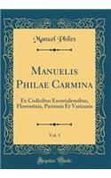 Manuelis Philae Carmina, Vol. 1: Ex Codicibus Escurialensibus, Florentinis, Parisinis Et Vaticanis (Classic Reprint): Ex Codicibus Escurialensibus, Florentinis, Parisinis Et Vaticanis (Classic Reprint)