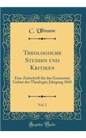 Theologische Studien Und Kritiken, Vol. 2: Eine Zeitschrift FÃ¼r Das Gesammte Gebiet Der Theologie; Jahrgang 1841 (Classic Reprint)