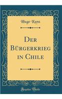 Der Bürgerkrieg in Chile (Classic Reprint)