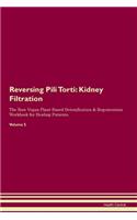 Reversing Pili Torti: Kidney Filtration The Raw Vegan Plant-Based Detoxification & Regeneration Workbook for Healing Patients.Volume 5