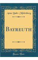 Bayreuth (Classic Reprint)