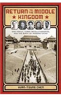 Return to the Middle Kingdom: One Family, Three Revolutionaries, and the Birth of Modern China