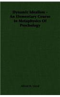 Dynamic Idealism - An Elementary Course in Metaphysics of Psychology
