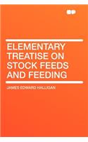 Elementary Treatise on Stock Feeds and Feeding