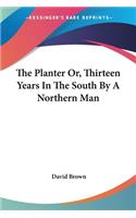 The Planter Or, Thirteen Years In The South By A Northern Man