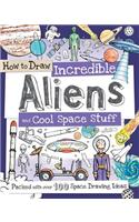 How to Draw Incredible Aliens and Cool Space Stuff: Packed with Over 100 Space Drawing Ideas