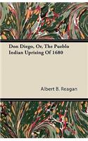 Don Diego, Or, the Pueblo Indian Uprising of 1680