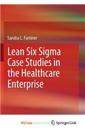 Lean Six Sigma Case Studies in the Healthcare Enterprise