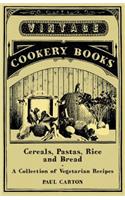 Cereals, Pastas, Rice and Bread - A Collection of Vegetarian Recipes