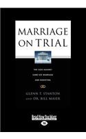 Marriage on Trial: The Case Against Same-Sex Marriage and Parenting