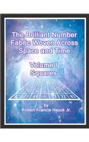 The Brilliant Number Fabric Woven Across Space and Time - Volume I Squares