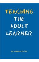 Teaching the Adult Learner