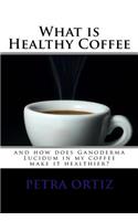 What is Healthy Coffee and how does Ganoderma Lucidum in my coffee make it healthier