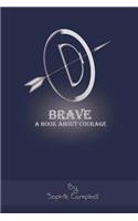 Brave. A Book about Courage