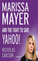 Marissa Mayer and the Fight to Save Yahoo! Lib/E