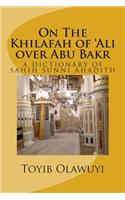 On the Khilafah of 'Ali Over Abu Bakr: A Dictionary of Sahih Sunni Ahadith