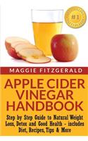 Apple Cider Vinegar Handbook: Step by Step Guide to Natural Weight Loss, Detox and Good Health - includes Diet, Recipes, Tips & More