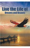 Live the Life of Dreams and Visions