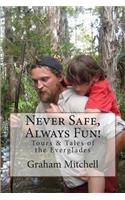 Never Safe, Always Fun!