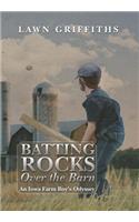 Batting Rocks Over the Barn: An Iowa Farm Boy's Odyssey