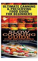 Ultimate Canning & Preserving Food Guide for Beginners & Slow Cooking Guide for Beginners