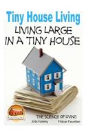 Tiny House Living - Living Large In a Tiny House: (English)