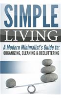 Simple Living: A Modern Minimalist's Guide To: Organizing, Cleaning & Decluttering