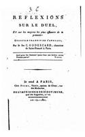 Reflexions sur le duel et sur les moyens les plus efficaces de le prévenir: (French)