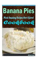 Banana Pies: 101 Delicious, Nutritious, Low Budget, Mouth watering Cookbook
