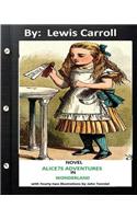 ALICE?S ADVENTURES IN WONDERLAND . NOVEL by Lewis Carroll (Children's Classics): with fourty-two illustrations by John Tenniel