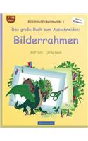 BROCKHAUSEN Bastelbuch Bd. 2 - Das große Buch zum Ausschneiden: Bilderrahmen: Ritter: Drachen(Ritter: Drachen)