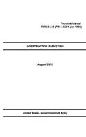 Technical Manual TM 3-34.55 (FM 5-233/4 Jan 1985) Construction Surveying August 2012