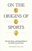 On the Origins of Sports: The Early History and Original Rules of Everybody's Favorite Games