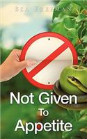 Not Given to Appetite