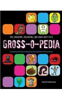 The Gruesome, Disgusting, and Absolutely Vile Gross-O-Pedia