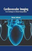 Cardiovascular Imaging: From Techniques to Clinical Interpretation