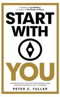 Start With You: How Badass Executives Are Transforming Their Lives (And Business) In Just 12 Quarters