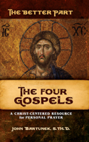 Better Part - The Four Gospels: A Christ-Centered Resource for Personal Prayer