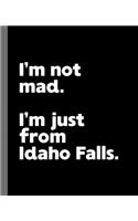 I'm not mad. I'm just from Idaho Falls.: A Fun Composition Book for a Native Idaho Falls, ID Resident and Sports Fan