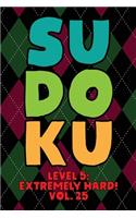Sudoku Level 5: Extremely Hard! Vol. 25: Play 9x9 Grid Sudoku Extremely Hard Level 5 Volume 1-40 Play Them All Become A Sudoku Expert On The Road Paper Logic Games 