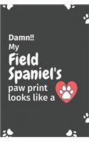 Damn!! my Field Spaniel's paw print looks like a: For Field Spaniel Dog fans