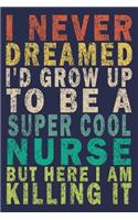 I Never Dreamed I'd Grow Up To Be A Super Cool Nurse But Here I Am Killing It