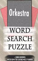 Orkestra WORD SEARCH PUZZLE +300 WORDS Medium To Extremely Hard: AND MANY MORE OTHER TOPICS, With Solutions, 8x11' 80 Pages, All Ages: Kids 7-10, Solvable Word Search Puzzles, Seniors And Adults.