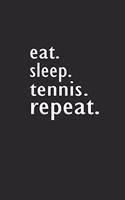 eat. sleep. tennis. repeat.