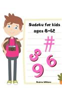 Sudoku for kids ages 8-12: Sudoku for kids ages 8-12 easy & difficult: Sudoku for kids ages 6-8 numbers & symbols: A first Sudoku for kids: puzzles for kids: brain games: brai