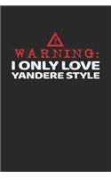 Warning: I Only Love Yandere Style: Notebook A5 for Yandere and Anime Merch Lover I A5 (6x9 inch.) I Gift I 120 pages I Blank