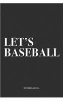 Let's Baseball: A 6x9 Inch Diary Notebook Journal With A Bold Text Font Slogan On A Matte Cover and 120 Blank Lined Pages Makes A Great Alternative To A Card