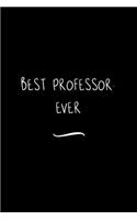 Best Professor. Ever: Funny Office Notebook/Journal For Women/Men/Coworkers/Boss/Business Woman/Funny office work desk humor/ Stress Relief Anger Management Journal(6x9 i
