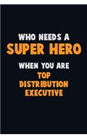 Who Need A SUPER HERO, When You Are Top Distribution Executive: 6X9 Career Pride 120 pages Writing Notebooks